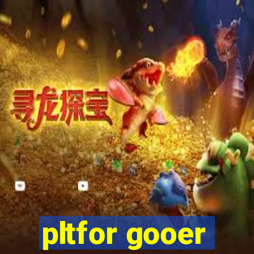 pltfor gooer